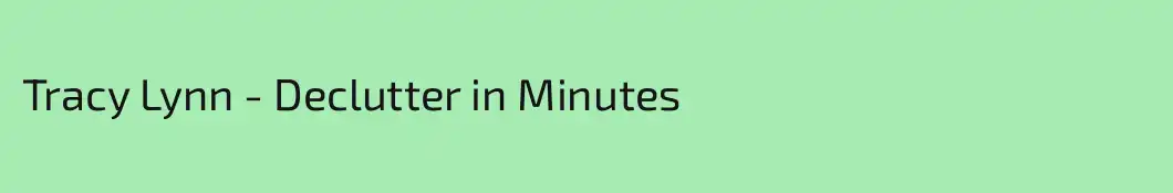 Tracy Lynn - Declutter in Minutes